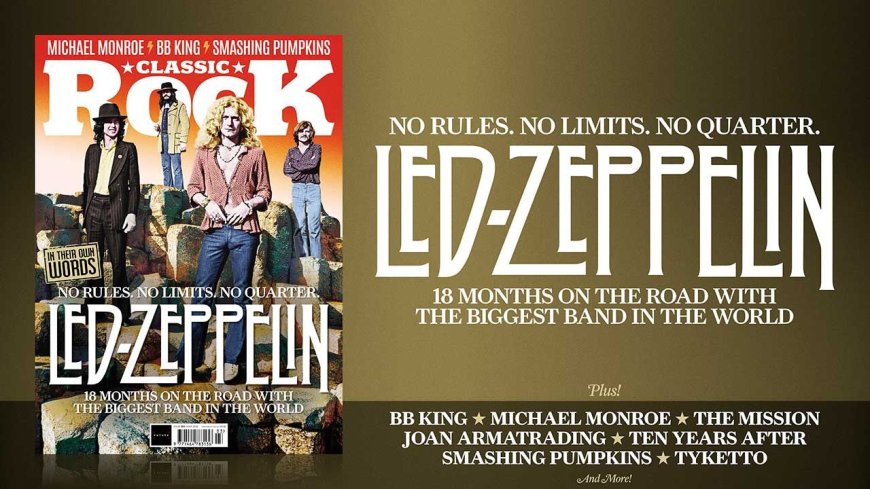 No rules. No limits. No quarter. Led Zeppelin: 18 months on the road with the biggest band in the world - only in the new issue of Classic Rock
