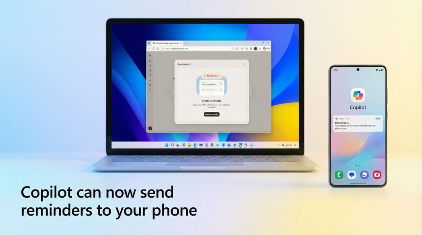Microsoft just turned Copilot into a cross‑device reminder machine — and your phone is now part of the workflow