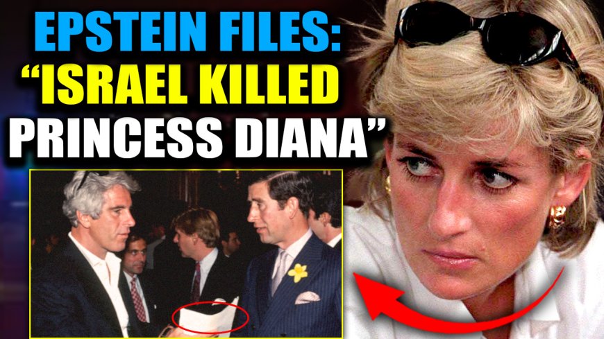 Epstein Files Reveal Israel ‘Assassinated’ Princess Diana To Protect Elite Pedophile Network