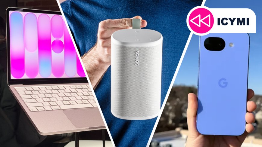 ICYMI: the week's 7 biggest tech news stories from Sonos' big return to our review of the 'impressively premium' MacBook Neo
