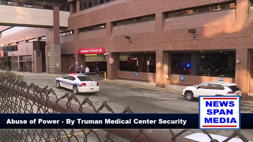 Abuse Of Power - By Truman Medical Center Security