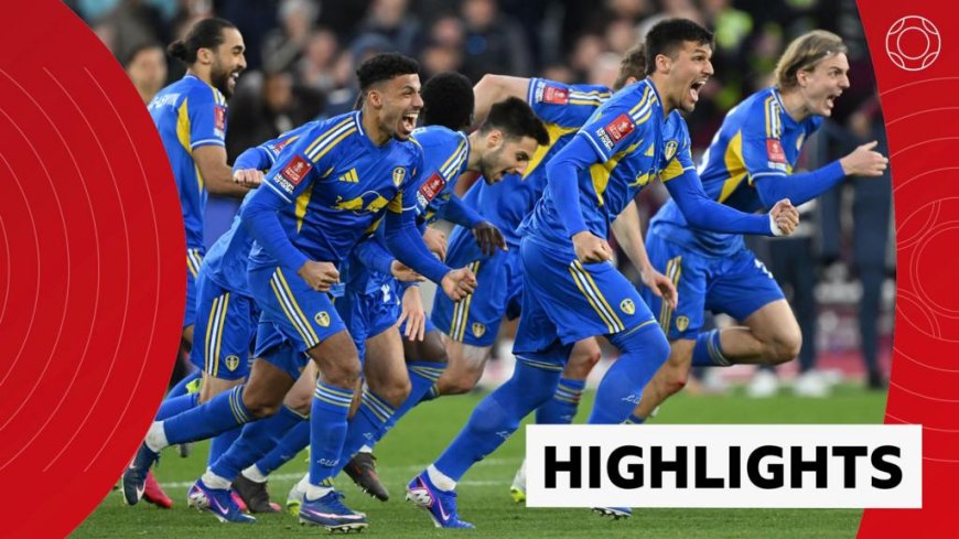 Leeds beat West Ham on penalties in thriller to reach FA Cup semis