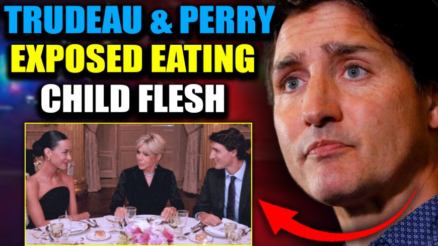 Justin Trudeau and Katy Perry Exposed Dining on Raw ‘Child Flesh’ in Paris