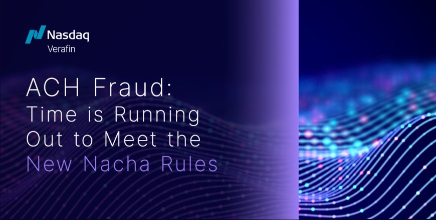 ACH Fraud: Time is Running Out to Meet the New Nacha Rules