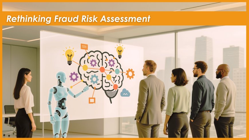 A New Way to Think About Fraud Risk Assessment