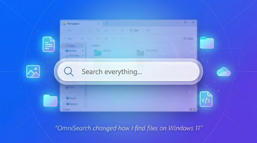 “I stopped digging through folders”: How OmniSearch changed the way I find files on Windows 11