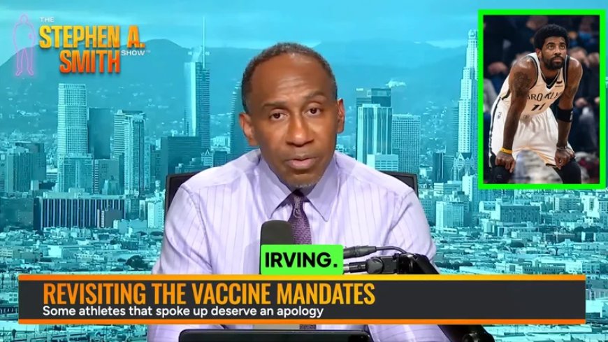 Following Fauci Testimony, Stephen A. Smith APOLOGIZES For Calling NBA’s Kyrie Irving ‘Selfish’ For Refusing COVID Jab