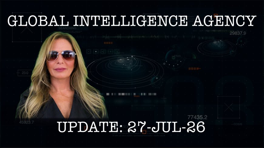 27-JUL-26 GLOBAL INTELLIGENCE AGENCY REPORT (PART 1) | Deep State Origins, New Earth Council & AI Simulations