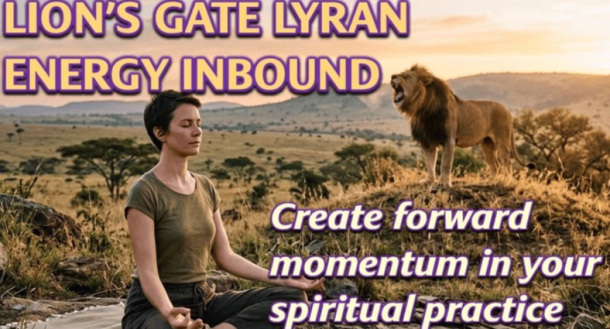 Lyran Energies Coming in Strongly During Lion’s Gate: How to Capitalise